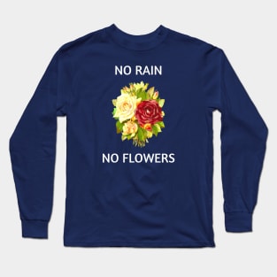 NO RAIN NO FLOWERS Long Sleeve T-Shirt